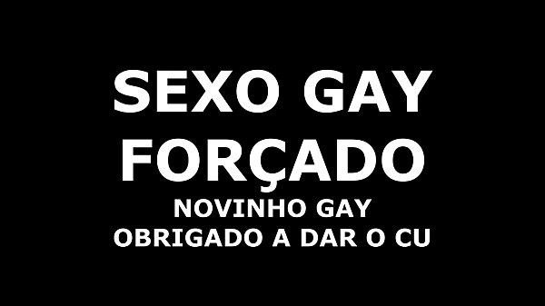 sexo gay obrigado a dar o cu ditadurag com